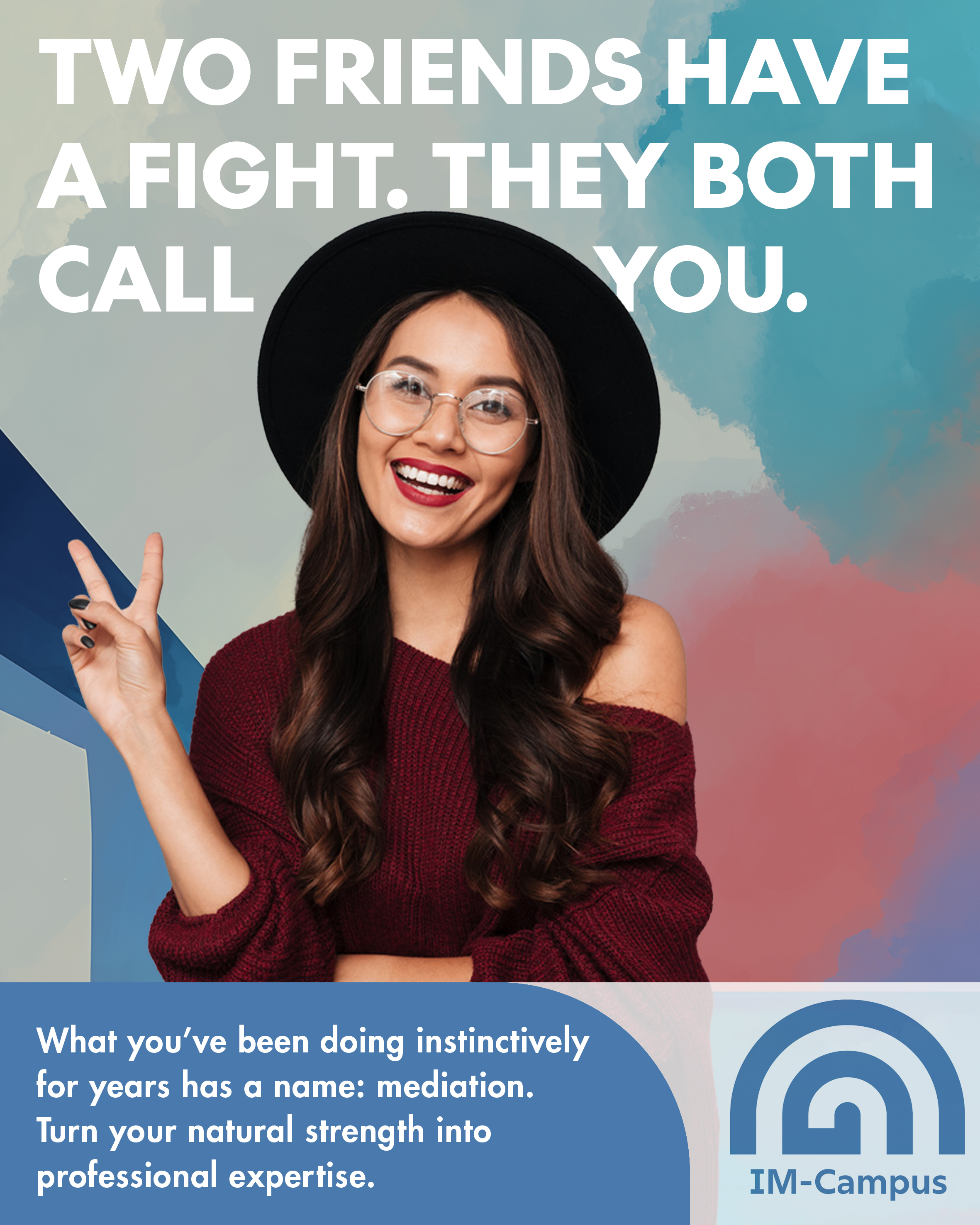 Campaign poster reading “Two friends have a fight. They both call you.” A smiling woman in a black hat and glasses makes a peace sign. IM-Campus logo.