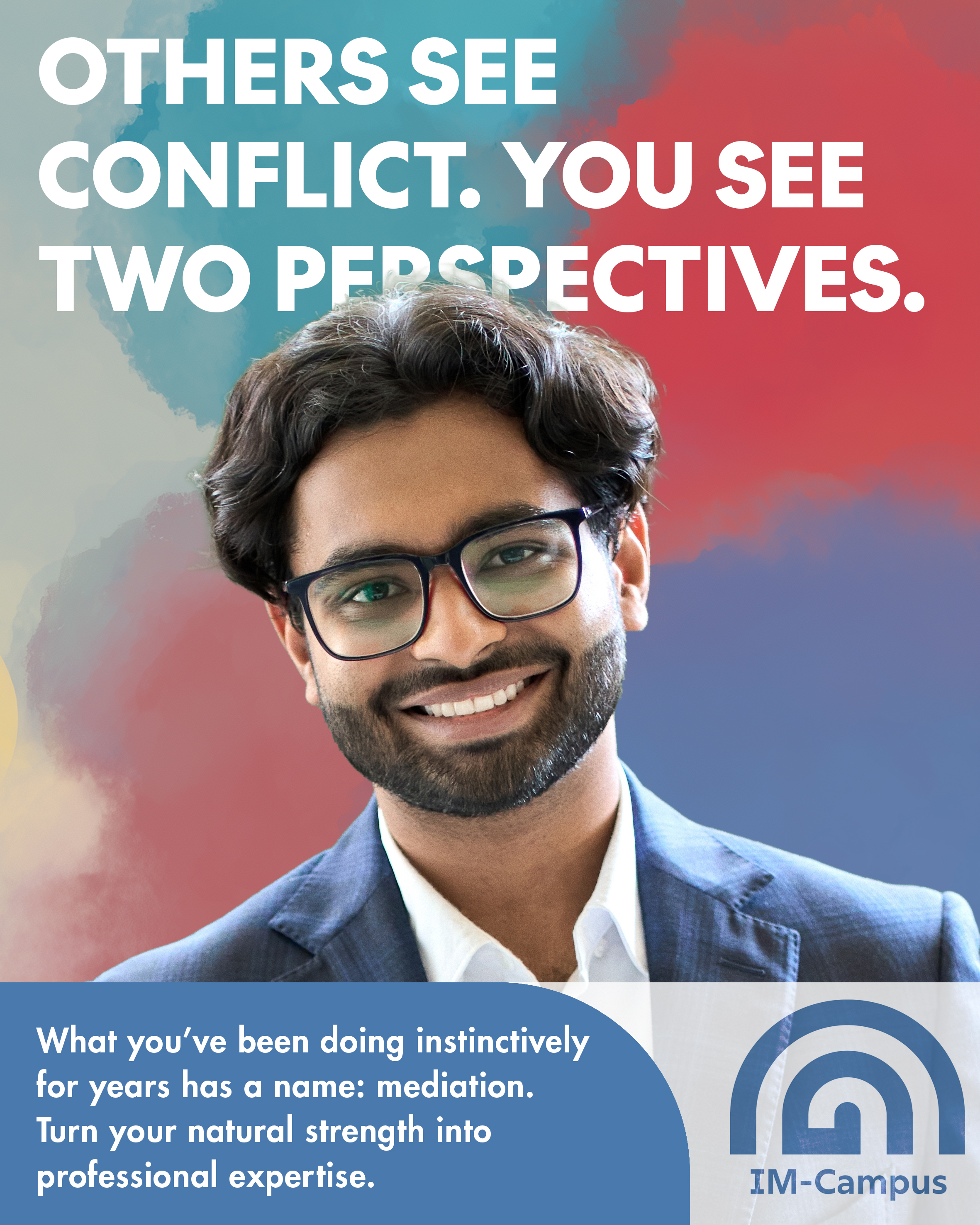 Campaign poster reading “Others see conflict. You see two perspectives.” A smiling man with glasses and a beard wears a navy blazer. IM-Campus logo.