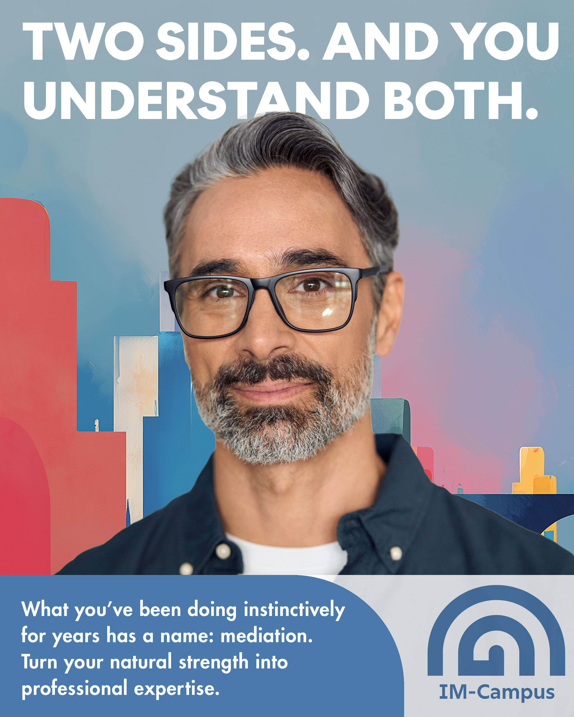 Campaign poster reading “Two sides. And you understand both.” A grey-haired man with glasses and a beard looks calmly at the camera. IM-Campus logo.