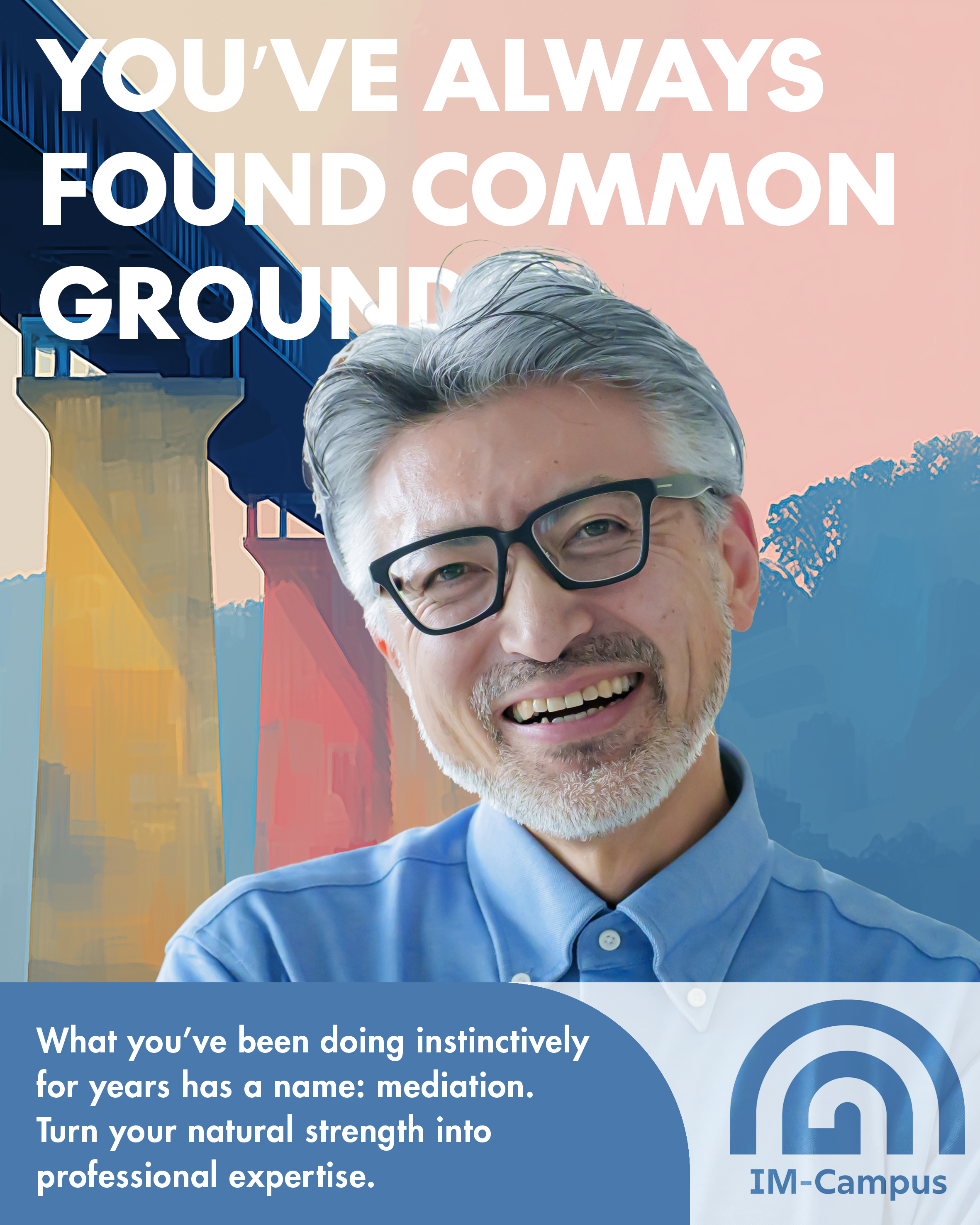 Campaign poster reading “You’ve always found common ground.” A smiling grey-haired man in glasses and a blue shirt in front of an illustrated bridge. IM-Campus logo.